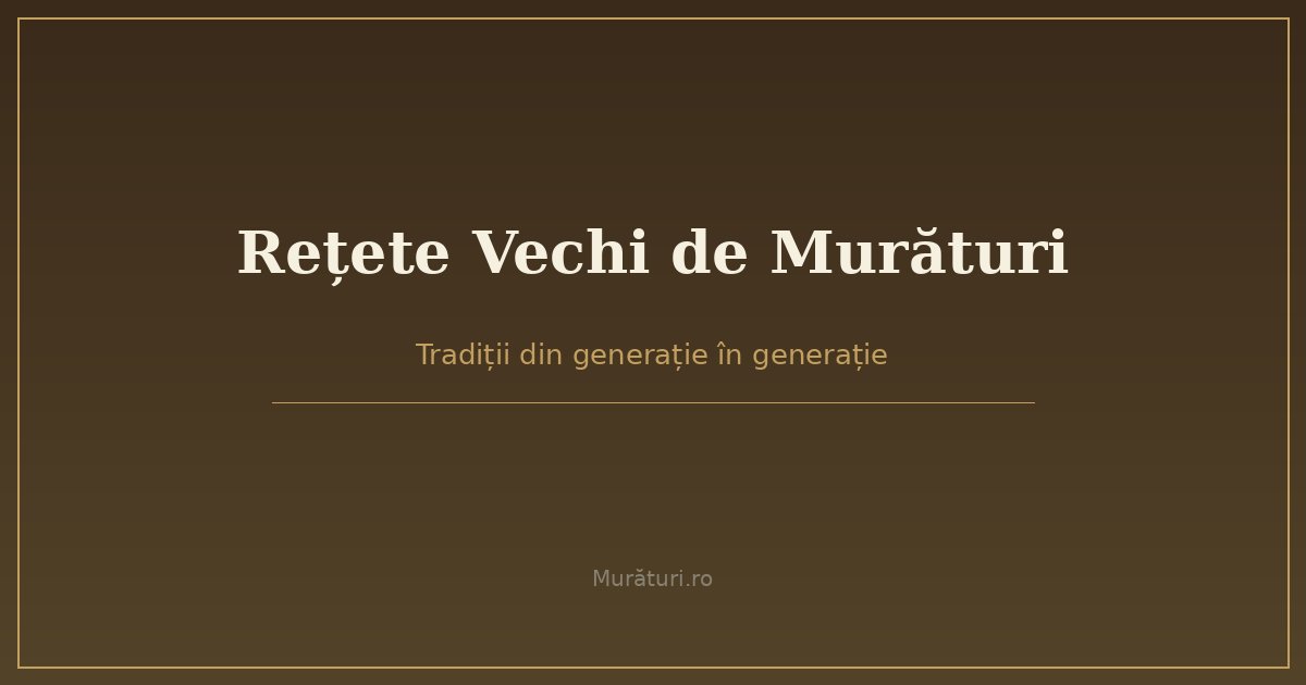 Rețete vechi de murături tradiționale din bucătăria românească